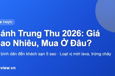 Bánh Trung Thu 2026: Giá Bao Nhiêu, Mua Ở Đâu? Loạt Vị Mới Lava, Trứng Chảy