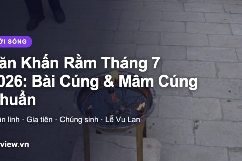Văn Khấn Rằm Tháng 7 2026: Bài Cúng Thần Linh, Gia Tiên, Chúng Sinh & Mâm Cúng Chuẩn