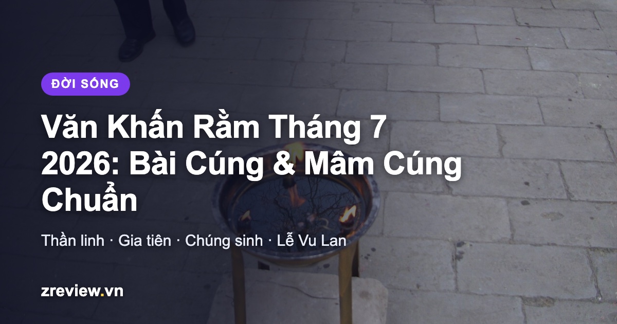 Văn Khấn Rằm Tháng 7 2026: Bài Cúng Thần Linh, Gia Tiên, Chúng Sinh & Mâm Cúng Chuẩn